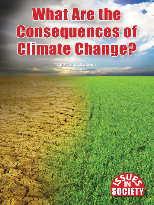 Title details for What Are the Consequences of Climate Change? by Andrea C. Nakaya - Available